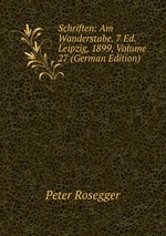 Schriften: Am Wanderstabe. 7 Ed. Leipzig, 1899, Volume 27 (German Edition)