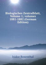 Biologisches Zentralblatt, Volume 1; volumes 1881-1882 (German Edition)