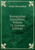 Biologisches Zentralblatt, Volume 12 (German Edition)