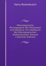 Mikroskopische Phisiographie Der Mineralien Und Gesteine: Ein Hlfsbuch Bei Mikroskopischen Gesteinstudien, Volume 2 (German Edition)