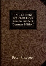 I.N.R.I.: Frohe Botschaft Eines Armen Snders (German Edition)