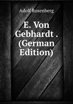 E. Von Gebhardt . (German Edition)