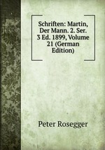 Schriften: Martin, Der Mann. 2. Ser. 3 Ed. 1899, Volume 21 (German Edition)