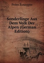 Sonderlinge Aus Dem Volk Der Alpen (German Edition)