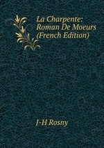 La Charpente: Roman De Moeurs (French Edition)