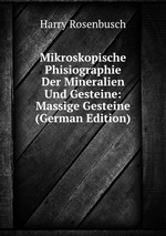 Mikroskopische Phisiographie Der Mineralien Und Gesteine: Massige Gesteine (German Edition)