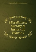 Miscellanies: Literary & Historical, Volume 1