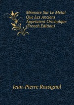 Mmoire Sur Le Mtal Que Les Anciens Appelaient Orichalque (French Edition)
