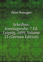 Schriften: Sonntagsruhe. 7 Ed. Leipzig, 1899, Volume 23 (German Edition)