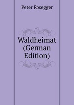 Waldheimat. Volume 1. Kindesjahre