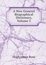 A New General Biographical Dictionary, Volume 3