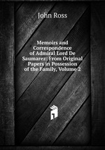Memoirs and Correspondence of Admiral Lord De Saumarez: From Original Papers in Possession of the Family, Volume 2