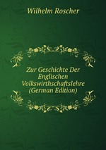 Zur Geschichte Der Englischen Volkswirthschaftslehre (German Edition)
