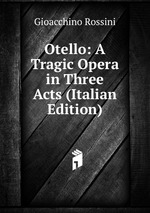 Otello: A Tragic Opera in Three Acts (Italian Edition)