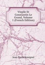 Virgile Et Constantin Le Grand, Volume 1 (French Edition)