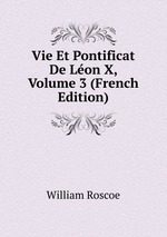 Vie Et Pontificat De Lon X, Volume 3 (French Edition)