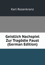 Geistlich Nachspiel Zur Tragdie Faust (German Edition)