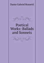 Poetical Works: Ballads and Sonnets