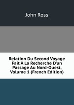 Relation Du Second Voyage Fait  La Recherche D`un Passage Au Nord-Ouest, Volume 1 (French Edition)