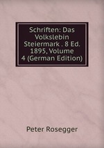 Schriften: Das Volkslebin Steiermark . 8 Ed. 1895, Volume 4 (German Edition)