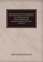 Mikroskopische Phisiographie Der Mineralien Und Gesteine: Ein Hlfsbuch Bei Mikroskopischen Gesteinstudien (German Edition)