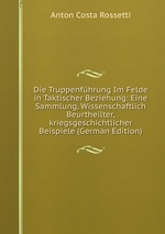 Die Truppenfhrung Im Felde in Taktischer Beziehung: Eine Sammlung, Wissenschaftlich Beurtheilter,kriegsgeschichtlicher Beispiele (German Edition)
