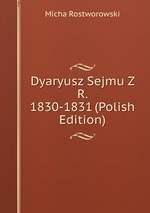 Dyaryusz Sejmu Z R. 1830-1831 (Polish Edition)