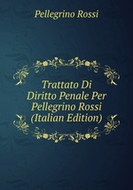 Trattato Di Diritto Penale Per Pellegrino Rossi (Italian Edition)