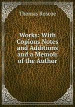 Works: With Copious Notes and Additions and a Memoir of the Author