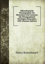 Mikroskopische Physiographie Der Mineralien Und Gesteine: Die Petrographisch Wichtigen Mineralien. 1892 (German Edition)