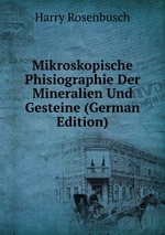 Mikroskopische Phisiographie Der Mineralien Und Gesteine (German Edition)