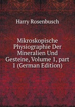 Mikroskopische Physiographie Der Mineralien Und Gesteine, Volume 1, part 1 (German Edition)