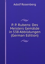P. P. Rubens: Des Meisters Gemlde in 538 Abbildungen (German Edition)