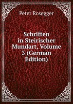 Schriften in Steirischer Mundart, Volume 3 (German Edition)