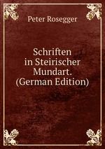 Schriften in Steirischer Mundart. (German Edition)