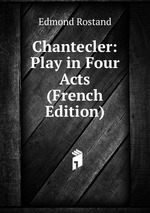 Chantecler: Play in Four Acts (French Edition)