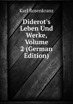 Diderot`s Leben Und Werke, Volume 2 (German Edition)