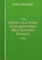 Idyllen Aus Einer Untergehenden Welt (German Edition)