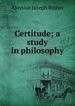 Certitude; a study in philosophy
