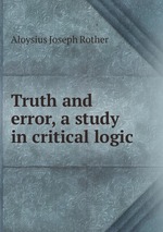 Truth and error, a study in critical logic