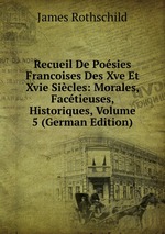 Recueil De Posies Francoises Des Xve Et Xvie Sicles: Morales, Factieuses, Historiques, Volume 5 (German Edition)