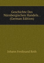 Geschichte Des Nrnbergischen Handels. . (German Edition)