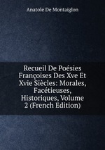 Recueil De Posies Franoises Des Xve Et Xvie Sicles: Morales, Factieuses, Historiques, Volume 2 (French Edition)