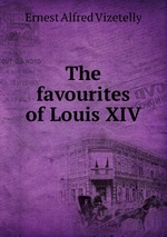 The favourites of Louis XIV