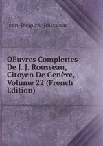 OEuvres Complettes De J. J. Rousseau, Citoyen De Genve, Volume 22 (French Edition)