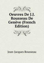 Oeuvres De J.J. Rousseau De Genve (French Edition)