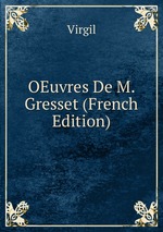 OEuvres De M. Gresset (French Edition)