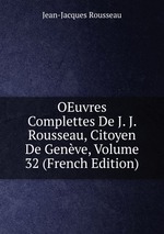 OEuvres Complettes De J. J. Rousseau, Citoyen De Genve, Volume 32 (French Edition)