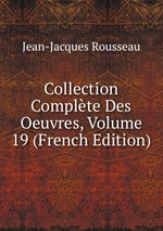 Collection Complte Des Oeuvres, Volume 19 (French Edition)