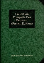 Collection Complte Des Oeuvres . (French Edition)